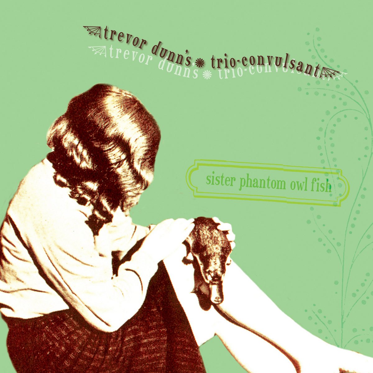 Trevor Dunn's Trio Convulsant — Sister Phantom Owl Fish